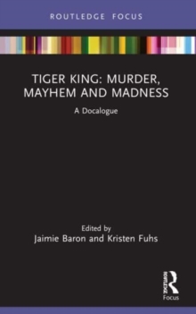 Tiger King: Murder, Mayhem and Madness : A Docalogue