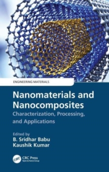 Nanomaterials and Nanocomposites : Characterization, Processing, and Applications