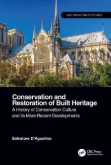 Conservation and Restoration of Built Heritage : A History of Conservation Culture and its More Recent Developments