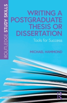 Writing a Postgraduate Thesis or Dissertation : Tools for Success