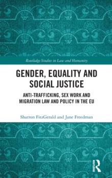 Gender, Equality and Social Justice : Anti Trafficking, Sex Work and Migration Law and Policy in the EU
