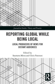 Reporting Global while being Local : Local Producers of News for Distant Audiences