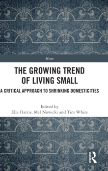 The Growing Trend of Living Small : A Critical Approach to Shrinking Domesticities