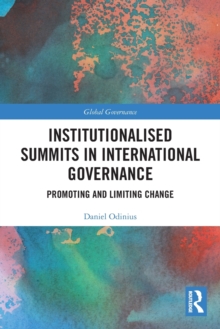 Institutionalised Summits in International Governance : Promoting and Limiting Change