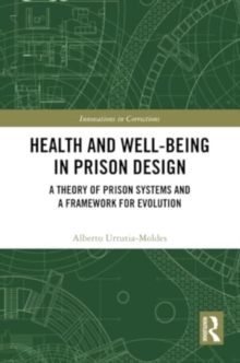 Health and Well-Being in Prison Design : A Theory of Prison Systems and a Framework for Evolution