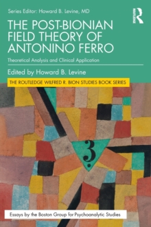 The Post-Bionian Field Theory of Antonino Ferro : Theoretical Analysis and Clinical Application