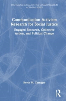 Communication Activism Research for Social Justice : Engaged Research, Collective Action, and Political Change