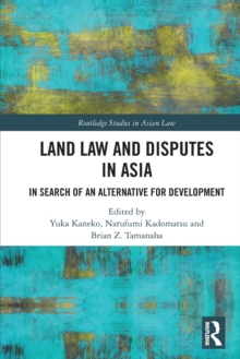 Land Law and Disputes in Asia : In Search of an Alternative for Development