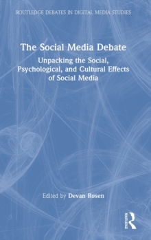 The Social Media Debate : Unpacking the Social, Psychological, and Cultural Effects of Social Media