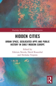 Hidden Cities : Urban Space, Geolocated Apps and Public History in Early Modern Europe