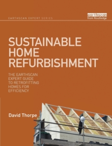Sustainable Home Refurbishment : The Earthscan Expert Guide to Retrofitting Homes for Efficiency