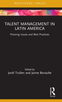 Talent Management in Latin America : Pressing Issues and Best Practices