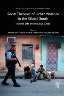 Social Theories of Urban Violence in the Global South : Towards Safe and Inclusive Cities