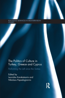 The Politics of Culture in Turkey, Greece & Cyprus : Performing the Left Since the Sixties
