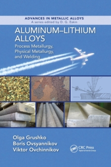 Aluminum-Lithium Alloys : Process Metallurgy, Physical Metallurgy, and Welding