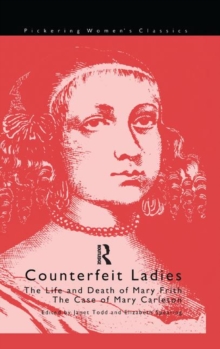 Counterfeit Ladies : The Life and Death of Moll Cutpurse and the Case of Mary Carleton