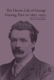 The Heroic Life of George Gissing, Part III : 1897–1903