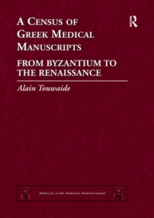 A Census of Greek Medical Manuscripts : From Byzantium to the Renaissance