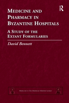 Medicine and Pharmacy in Byzantine Hospitals : A study of the extant formularies
