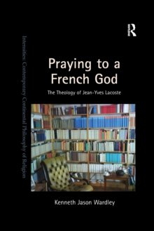 Praying to a French God : The Theology of Jean-Yves Lacoste