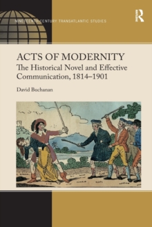 Acts of Modernity : The Historical Novel and Effective Communication, 1814–1901