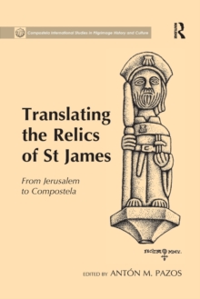 Translating the Relics of St James : From Jerusalem to Compostela