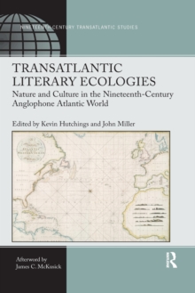 Transatlantic Literary Ecologies : Nature and Culture in the Nineteenth-Century Anglophone Atlantic World