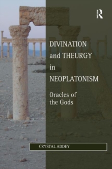 Divination and Theurgy in Neoplatonism : Oracles of the Gods