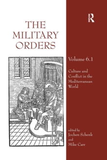 The Military Orders Volume VI (Part 1) : Culture and Conflict in The Mediterranean World