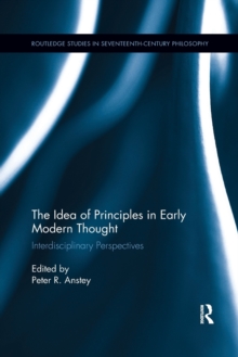 The Idea of Principles in Early Modern Thought : Interdisciplinary Perspectives
