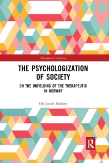 The Psychologization of Society : On the Unfolding of the Therapeutic in Norway