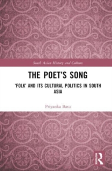 The Poet’s Song : ‘Folk’ and its Cultural Politics in South Asia