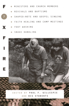 Foxfire 7 : Ministers and Church Members, Revivals and Baptisms, Shaped-Note and Gospel Singing, Faith Healing and Camp Meetings, Foot Washing, Snake Handling