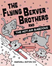 The Flying Beaver Brothers and the Hot Air Baboons : (A Graphic Novel)