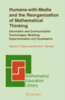 Humans-with-Media and the Reorganization of Mathematical Thinking : Information and Communication Technologies, Modeling, Visualization and Experimentation