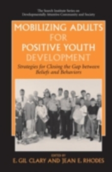 Mobilizing Adults for Positive Youth Development : Strategies for Closing the Gap between Beliefs and Behaviors