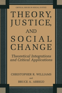 Theory, Justice, and Social Change : Theoretical Integrations and Critical Applications