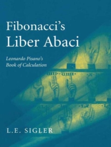 Fibonacci’s Liber Abaci : A Translation into Modern English of Leonardo Pisano’s Book of Calculation