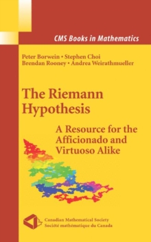 The Riemann Hypothesis : A Resource for the Afficionado and Virtuoso Alike