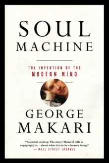 Soul Machine : The Invention of the Modern Mind