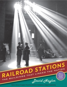 Railroad Stations : The Buildings That Linked the Nation