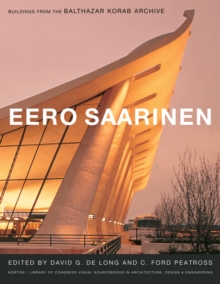 Eero Saarinen : Buildings from the Balthazar Korab Archive