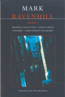 Ravenhill Plays: 1 : Shopping and F***ing; Faust is Dead; Handbag; Some Explicit Polaroids