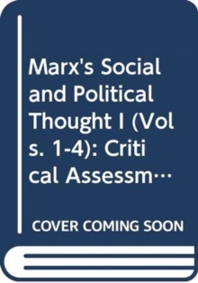 Marx's Social and Political Thought I (Vols. 1-4) : Critical Assessments