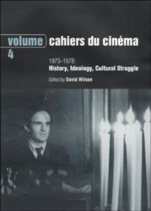 Cahiers du Cinema - Volume 4 : 1973-1978: History, Ideology, Cultural Struggle