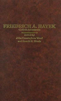 Friedrich A. Hayek : Critical Assessments