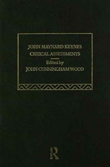 John Maynard Keynes : Critical Assessments