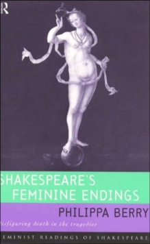 Shakespeare's Feminine Endings : Disfiguring Death in the Tragedies