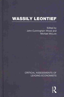 Wassily Leontief : Critical Assessments of Leading Economists