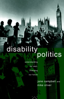 Disability Politics : Understanding Our Past, Changing Our Future